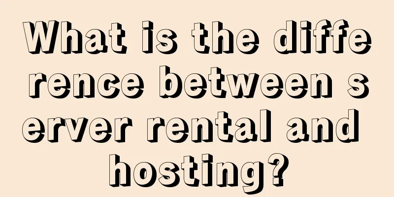 What is the difference between server rental and hosting?