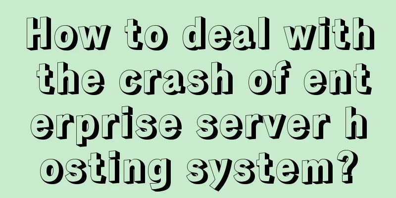 How to deal with the crash of enterprise server hosting system?