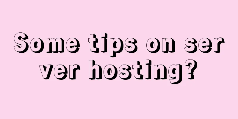 Some tips on server hosting?