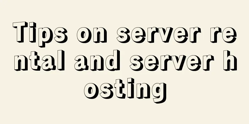 Tips on server rental and server hosting