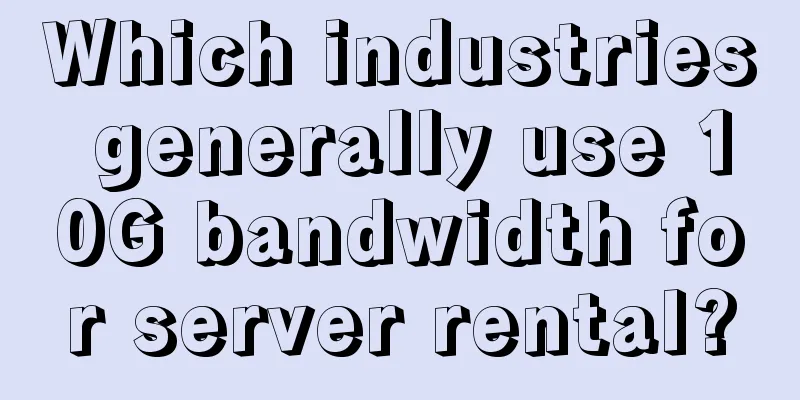 Which industries generally use 10G bandwidth for server rental?