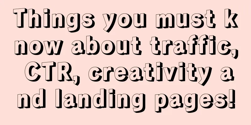 Things you must know about traffic, CTR, creativity and landing pages!