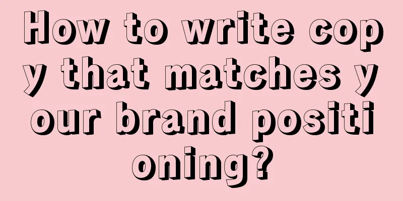 How to write copy that matches your brand positioning?