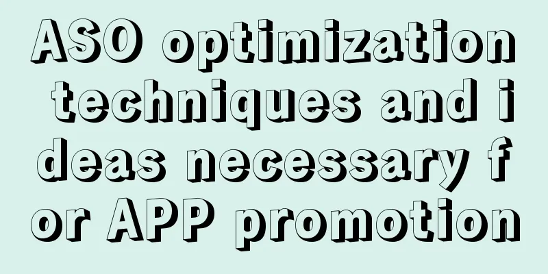 ASO optimization techniques and ideas necessary for APP promotion