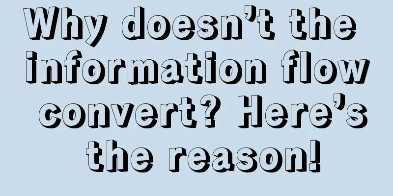 Why doesn’t the information flow convert? Here’s the reason!