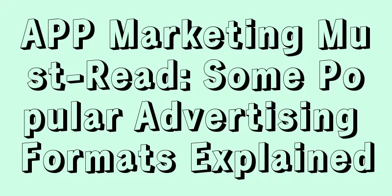 APP Marketing Must-Read: Some Popular Advertising Formats Explained