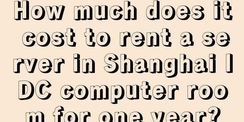 How much does it cost to rent a server in Shanghai IDC computer room for one year?