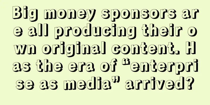 Big money sponsors are all producing their own original content. Has the era of “enterprise as media” arrived?