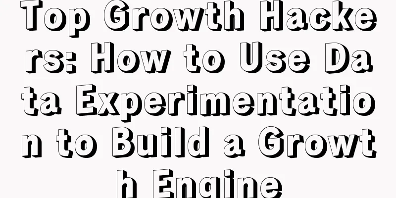 Top Growth Hackers: How to Use Data Experimentation to Build a Growth Engine