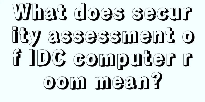 What does security assessment of IDC computer room mean?