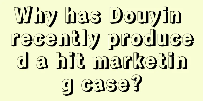 Why has Douyin recently produced a hit marketing case?