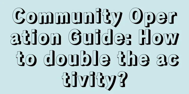 Community Operation Guide: How to double the activity?