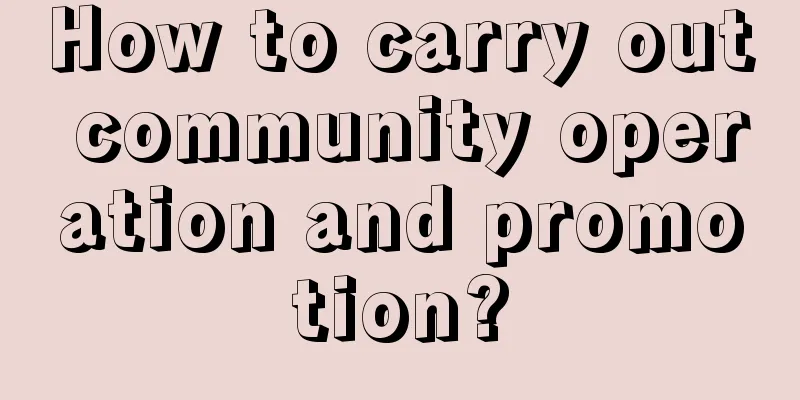 How to carry out community operation and promotion?