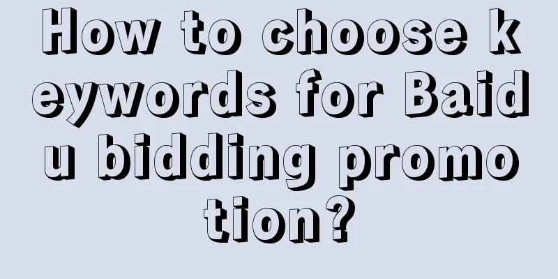 How to choose keywords for Baidu bidding promotion?