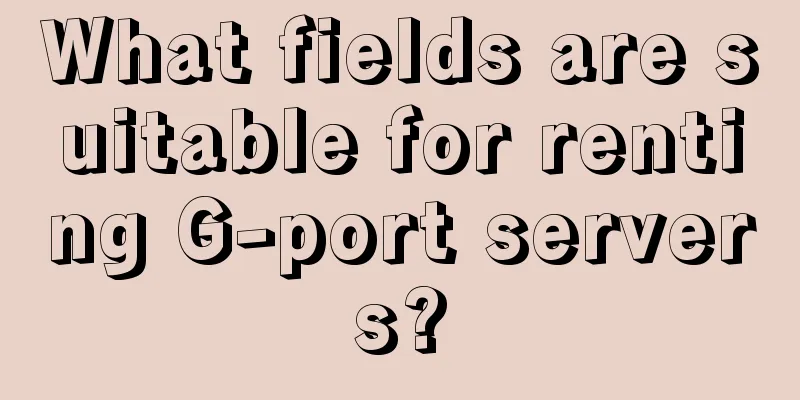 What fields are suitable for renting G-port servers?