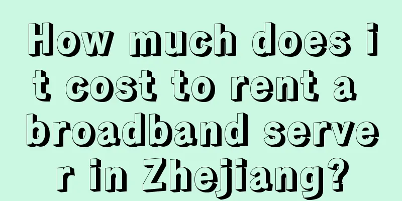 How much does it cost to rent a broadband server in Zhejiang?