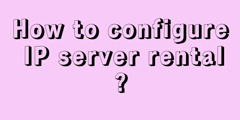 How to configure IP server rental?