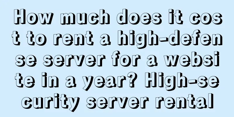 How much does it cost to rent a high-defense server for a website in a year? High-security server rental