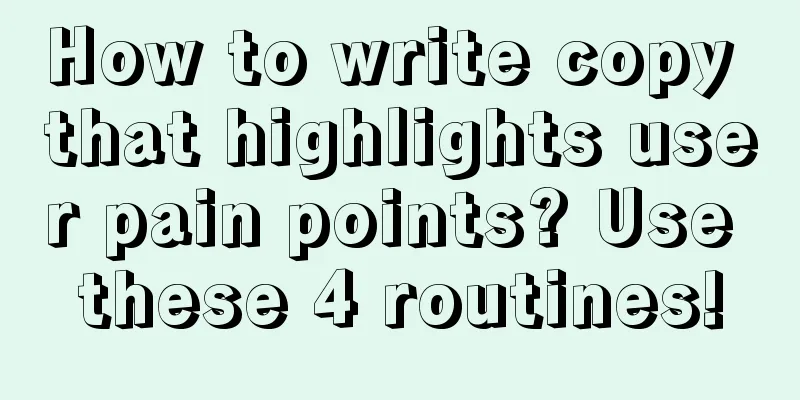 How to write copy that highlights user pain points? Use these 4 routines!