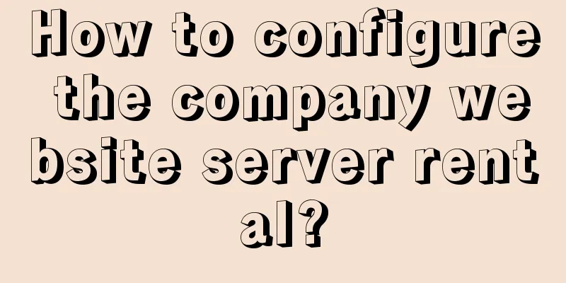 How to configure the company website server rental?