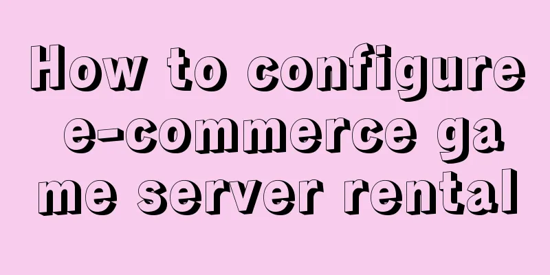 How to configure e-commerce game server rental