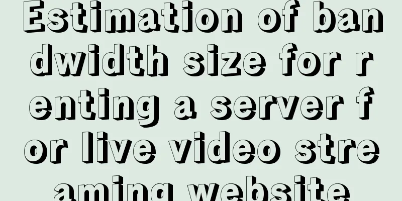 Estimation of bandwidth size for renting a server for live video streaming website