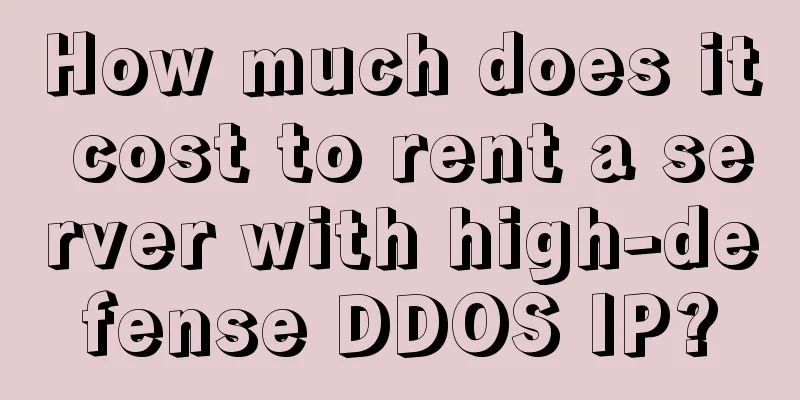 How much does it cost to rent a server with high-defense DDOS IP?