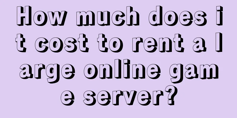 How much does it cost to rent a large online game server?