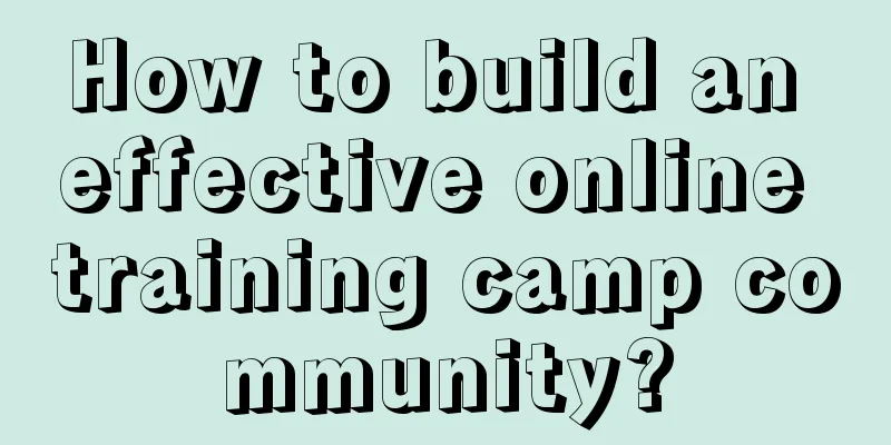 How to build an effective online training camp community?