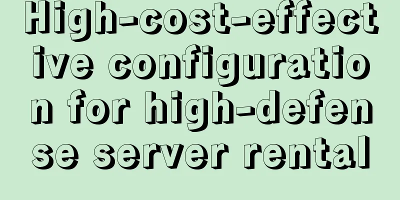 High-cost-effective configuration for high-defense server rental