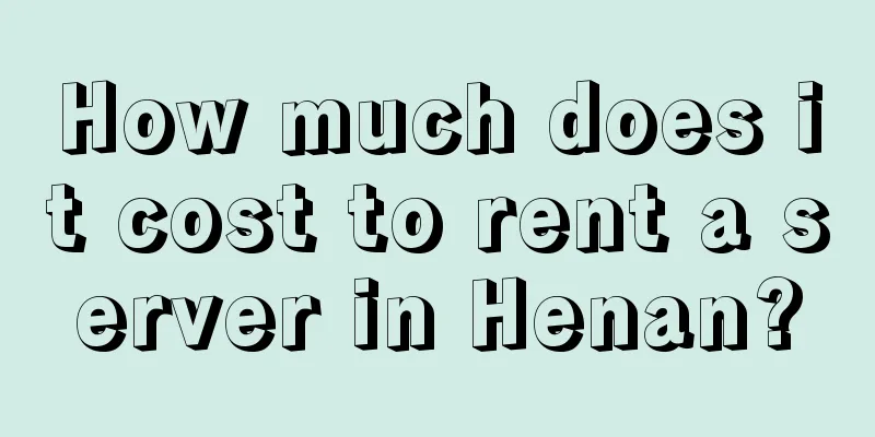 How much does it cost to rent a server in Henan?