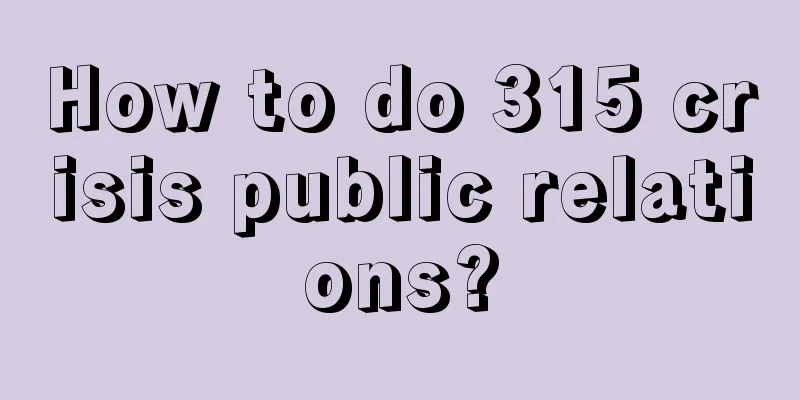 How to do 315 crisis public relations?