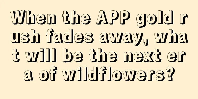 When the APP gold rush fades away, what will be the next era of wildflowers?