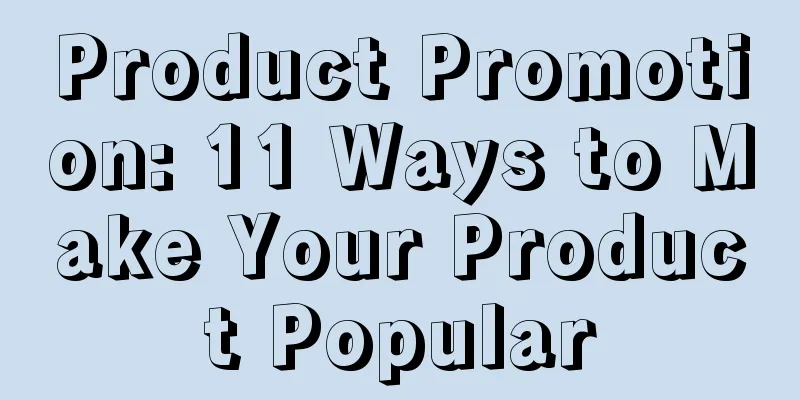 Product Promotion: 11 Ways to Make Your Product Popular