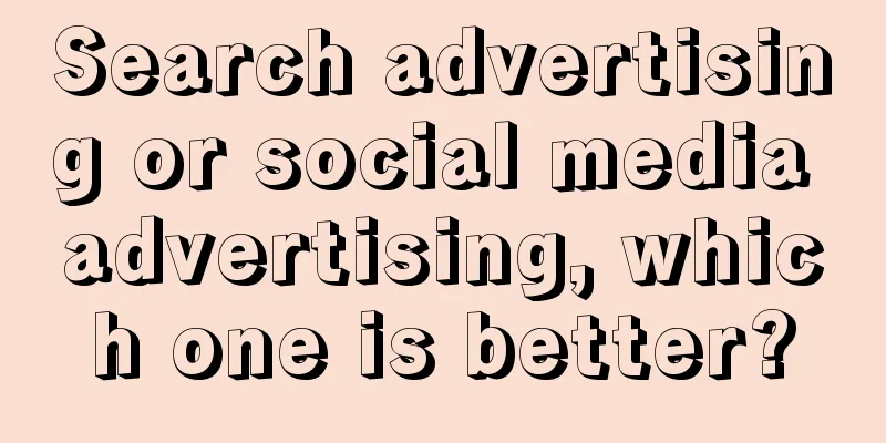 Search advertising or social media advertising, which one is better?