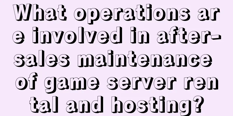 What operations are involved in after-sales maintenance of game server rental and hosting?