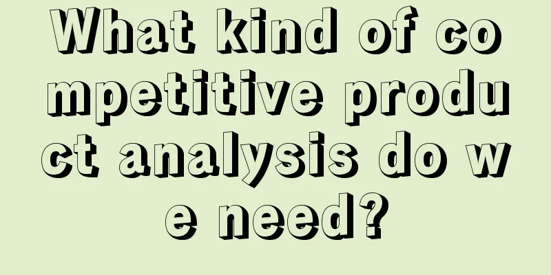 What kind of competitive product analysis do we need?