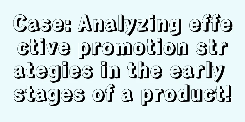 Case: Analyzing effective promotion strategies in the early stages of a product!