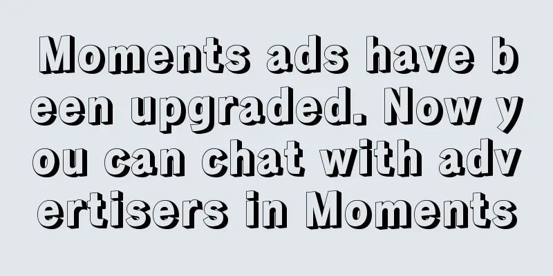 Moments ads have been upgraded. Now you can chat with advertisers in Moments