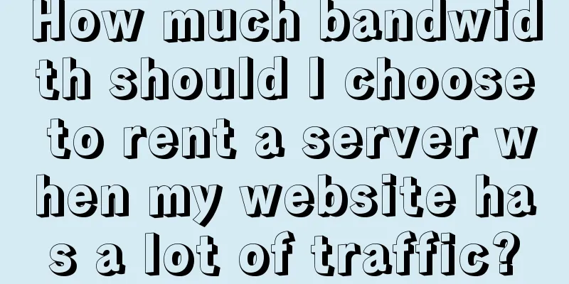 How much bandwidth should I choose to rent a server when my website has a lot of traffic?