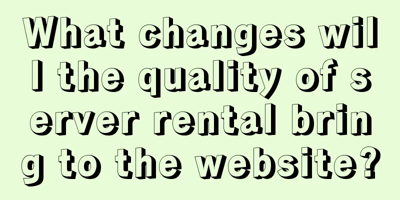 What changes will the quality of server rental bring to the website?