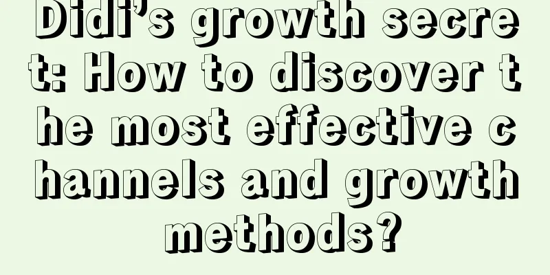 Didi’s growth secret: How to discover the most effective channels and growth methods?