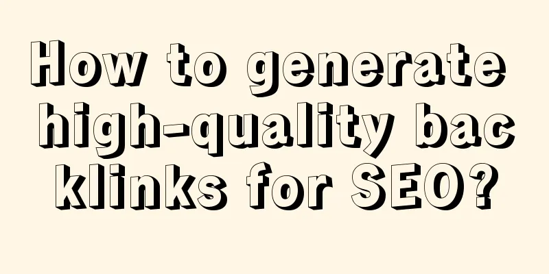 How to generate high-quality backlinks for SEO?