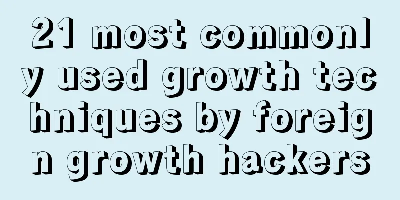 21 most commonly used growth techniques by foreign growth hackers