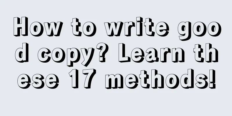 How to write good copy? Learn these 17 methods!