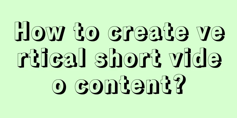 How to create vertical short video content?