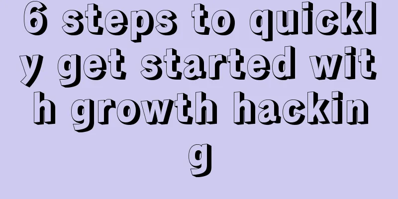 6 steps to quickly get started with growth hacking