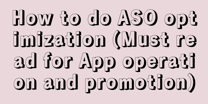 How to do ASO optimization (Must read for App operation and promotion)