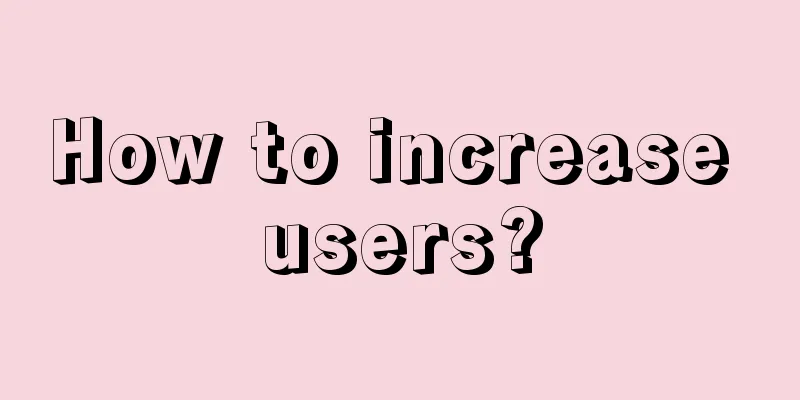 How to increase users?