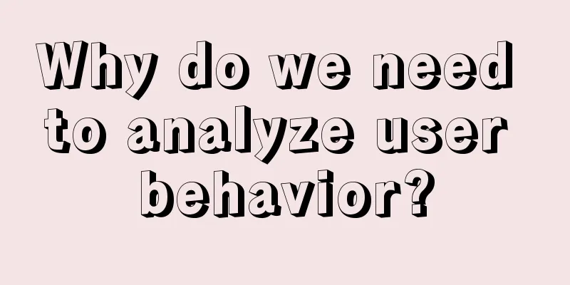 Why do we need to analyze user behavior?